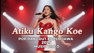 Download lagu 'Atiku Kanggo Koe' POP DANGDUT KOPLO JAWA 2025 MUSIC VIDEO mp3