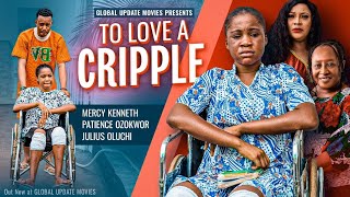 TO LOVE A CRIPPLE (Full Movie)  Mercy Kenneth Pati