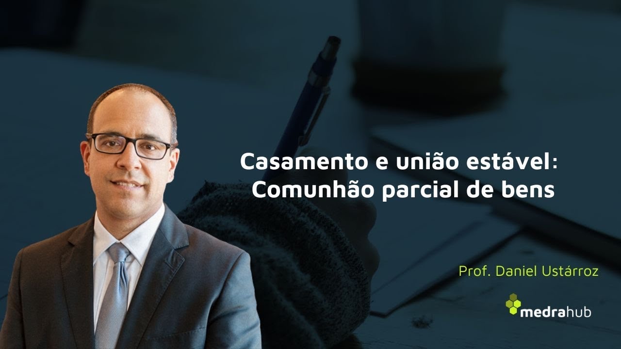 Casamento e União Estável: Como funciona a Comunhão Parcial de Bens?  Prof. Daniel Ustárroz