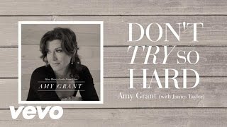 Amy Grant - Don't Try So Hard (Lyric Video) ft. James Taylor