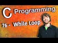 C Programming Tutorial 76 -  While Loop
