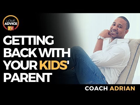 Getting Back With An Ex | Who You Share Kids With!