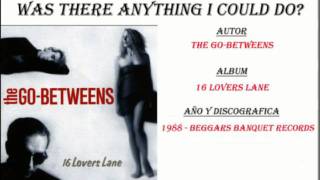 The Go-Betweens - Was There Anything I Could Do? (1988)