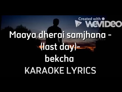 Maaya dherai samjhana (last day)- bekcha KARAOKE LYRICS