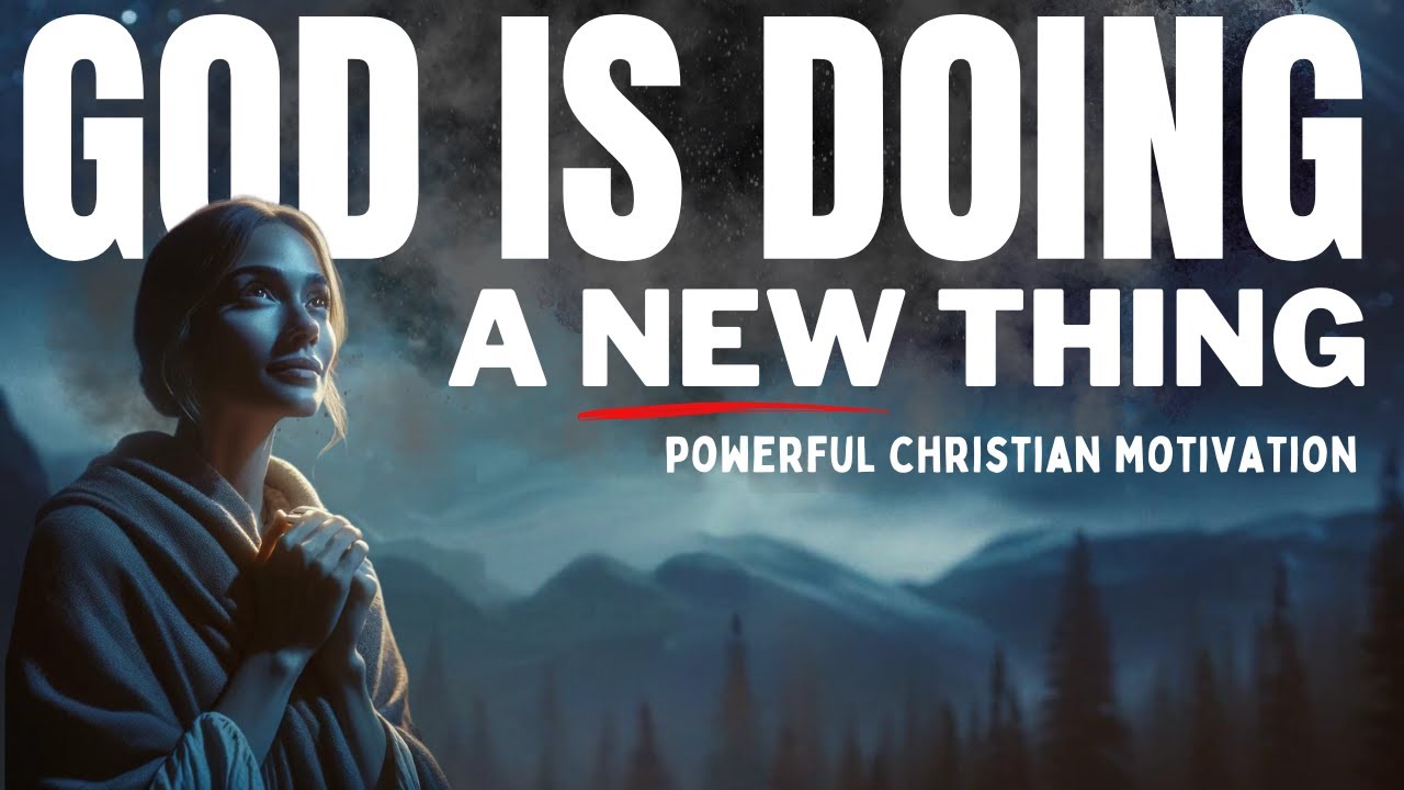 Watch How God Is Doing A New Thing In Your Life (Christian Motivation & Morning Prayer)