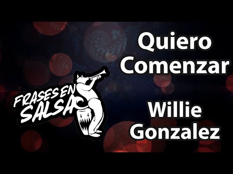 Quiero comenzar letra - Willie Gonzalez (Frases en Salsa)