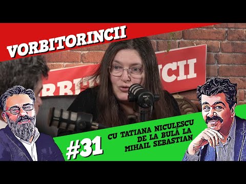 Podcast Vorbitorincii #31. De la Bulă la Mihail Sebastian
