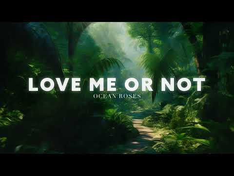 Ocean Roses - Love Me Or Not