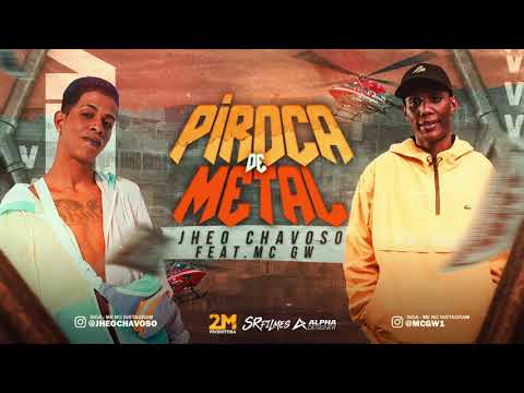JHEO CHAVOSO E MC GW - PIROCA DE METAL - MÚSICA NOVA