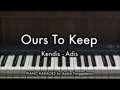 Ours To Keep - Kendis-Adis | Piano Karaoke by Andre Panggbean