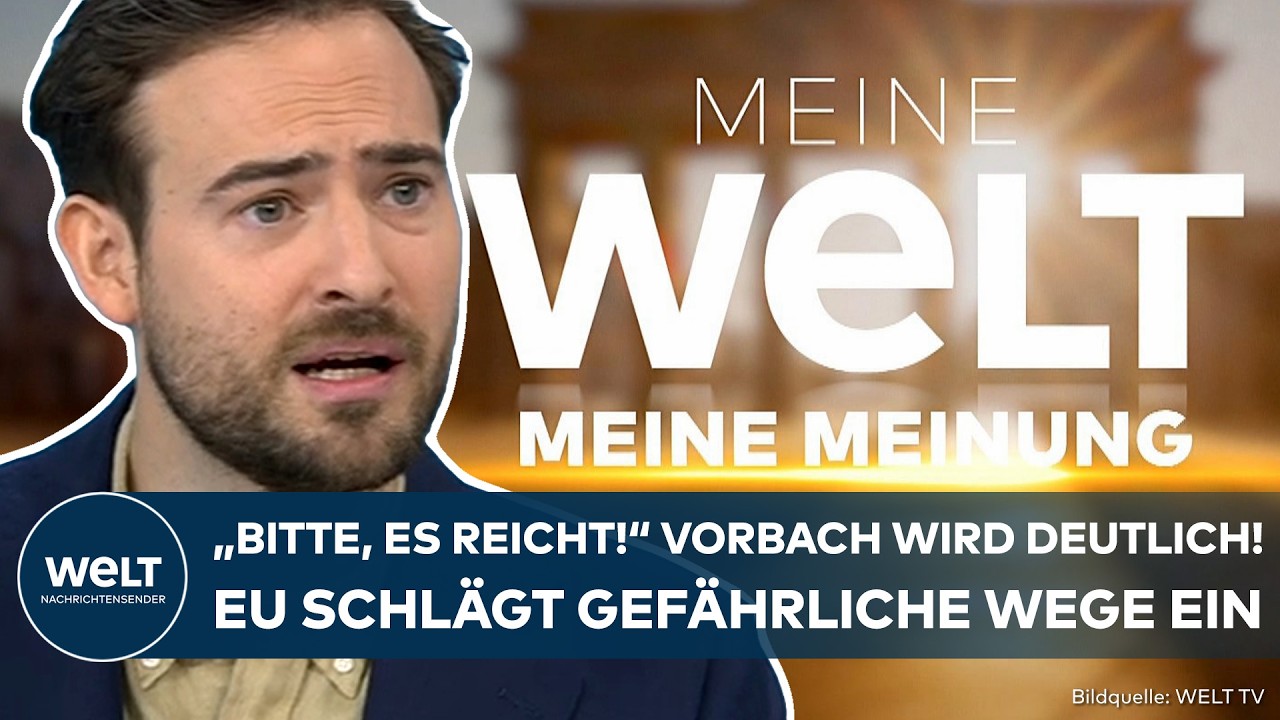WELT MEINUNG: "Bitte, es reicht!" EU schlägt gefährliche Wege ein? "Diese Kritik muss erlaubt sein!"