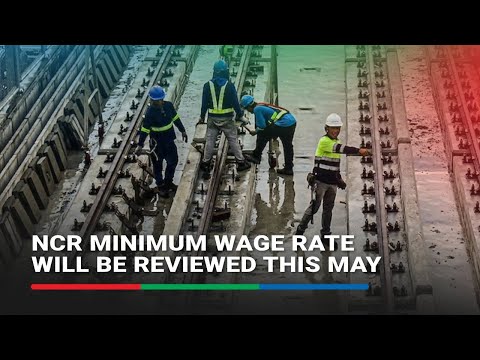 NCR minimum wage rate will be reviewed this May ABS-CBN News