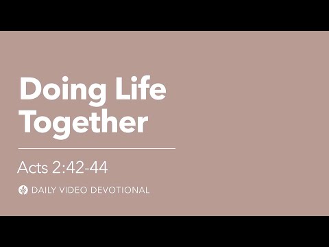 Doing Life Together | Acts 2:42-44 | Our Daily Bread Video Devotional