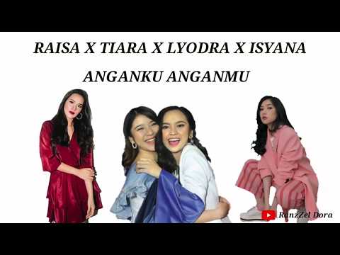 ANGANKU ANGANMU - RAISA X TIARA X LYODRA X ISYANA