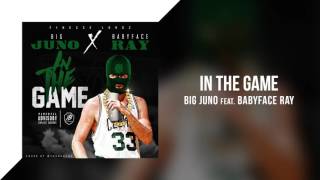 In The Game - Big Juno Feat. BabyFace Ray