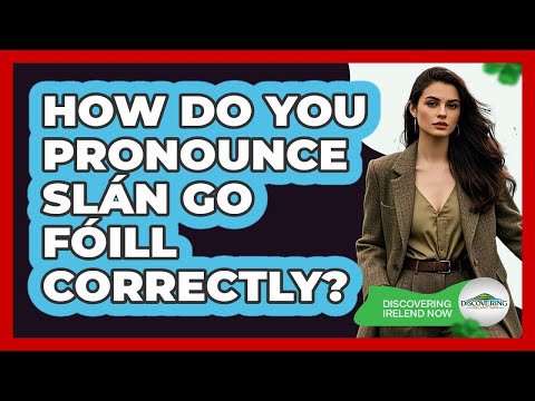 How Do You Pronounce Slán Go Fóill Correctly?