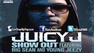 Juicy J - Show Out (Feat. Young Jeezy &amp; Big Sean) [CDQ]