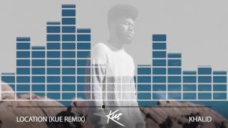 Khalid - Location (Kue Remix)