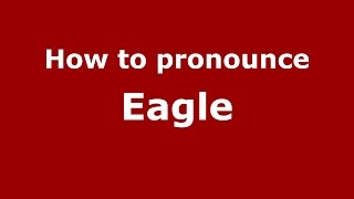 How to pronounce Eagle