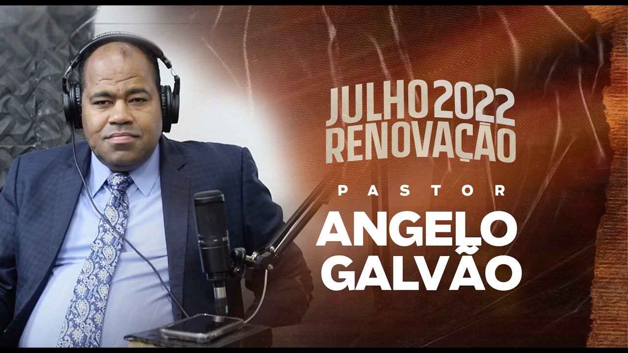 PR. ANGELO GALVÃO  - PODCAST AD. BRÁS ITAPEVI #007  - JULHO RENOVAÇÃO 2022