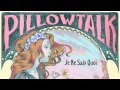 PillowTalk - Our Story... 