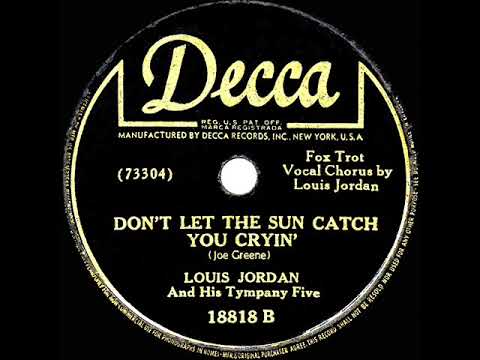 1946 Louis Jordan - Don’t Let The Sun Catch You Cryin’ (#3 R&B hit)