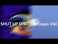 SHUT UP DISCORD Csupo V40