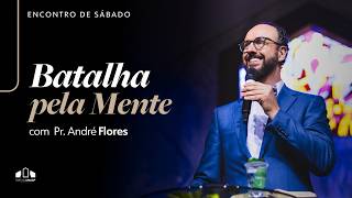 🔴 BATALHA PELA MENTE  - Pr. André Flores | Encontro de Sábado I Igreja UNASP-SP