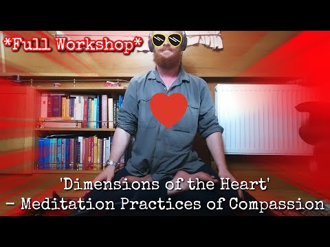'Dimensions of the Heart' - Meditation Practices Of Compassion (Full Workshop)
