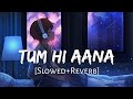 Tum Hi Aana [Slowed+Reverb] Jubin Nautiyal || 8D Remix || Textaudio Lyrics (Lofi Music Channel)