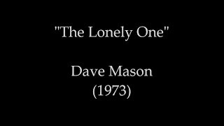 "The Lonely One", Dave Mason ("1973" Vinyl Classic Cut)