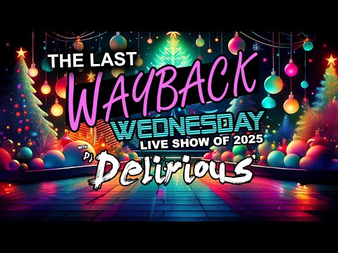 (Dec 17, 2025) The Last Wayback Wednesday of 2025 LIVE w/ DJ Delirious