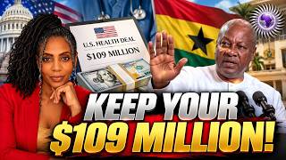 Ghana REJECTS U.S. $109M Medical Deal, President Mahama Calls Their Terms “HUMILIATING”