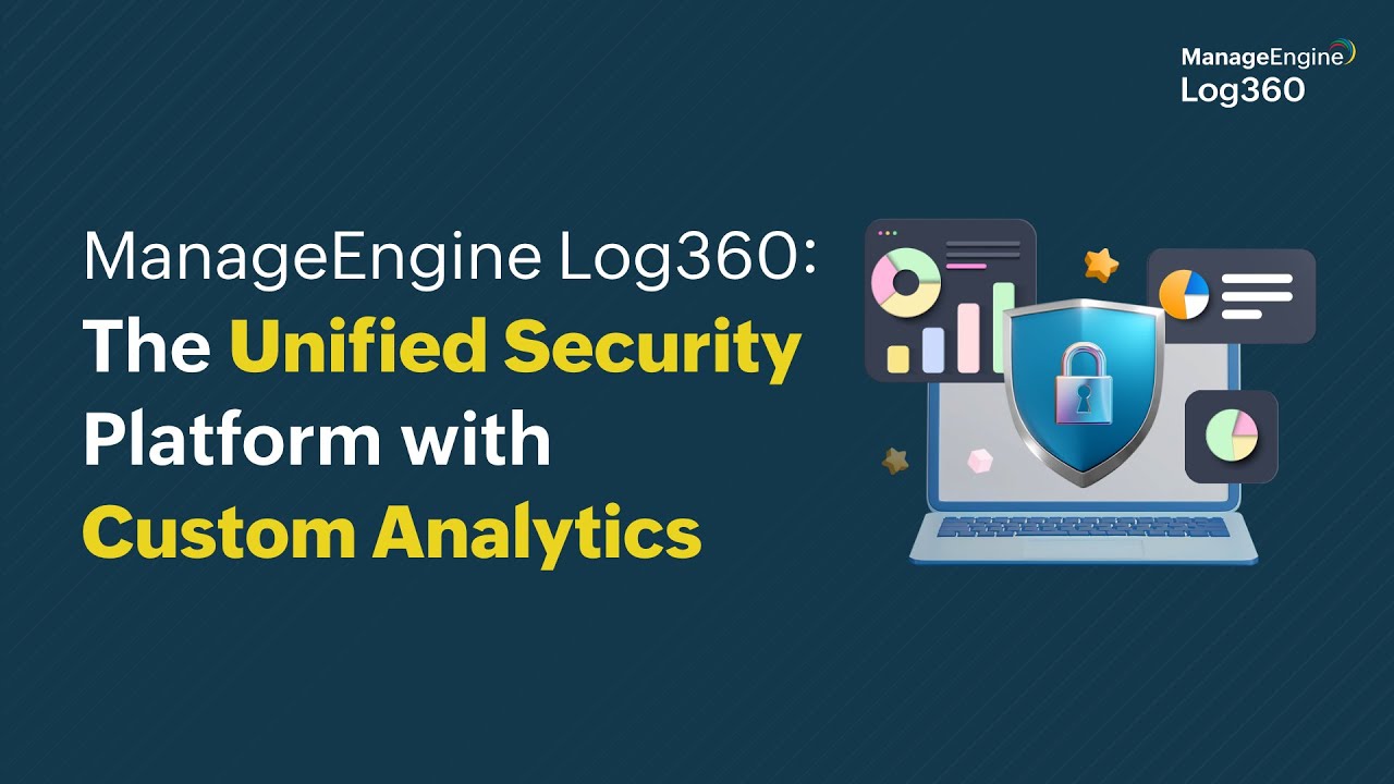 ManageEngine Log360: The Unified Security Platform with Custom Analytics