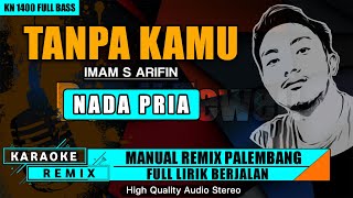 Download lagu TANPA KAMU - IMAM S ARIFIN | KARAOKE REMIX PALEMBANG mp3