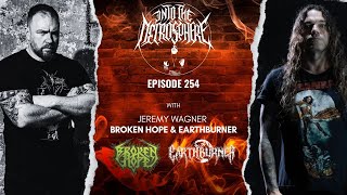 BROKEN HOPE, EARTHBURNER - Jeremy Wagner | Into The Necrosphere Podcast #254