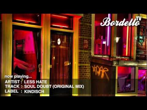BordelloTV - LESS HATE - 'SOUL DOUBT' (ORIGINAL MIX) (KINDISCH)