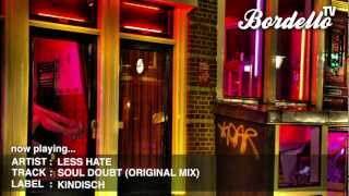 BordelloTV - LESS HATE - 'SOUL DOUBT' (ORIGINAL MIX) (KINDISCH)