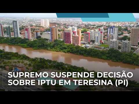 STF suspende decisão da Justiça do Piauí que havia interrompido a cobrança do IPTU em Teresina