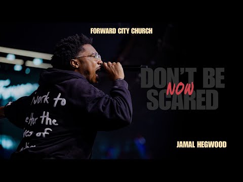 Don't Be Scared Now | Pastor Jamal Hegwood | Forward City Church