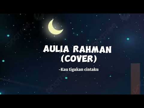 Trending Aulia rahman -Kau tigakan cinta- COVER (Lyric vidio) #viraltiktok #laguviral