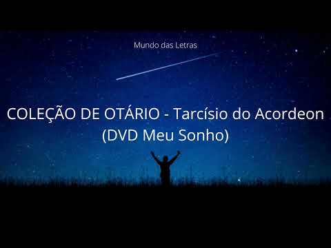 COLEÇÃO DE OTÁRIO - Tarcísio do Acordeon (DVD Meu Sonho) (Letra) ‹ ♫ Mundo Das Letras ♫ ›