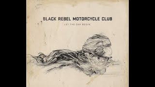 BLACK REBEL MOTORCYCLE CLUB - "Let The Day Begin" (Official Audio)