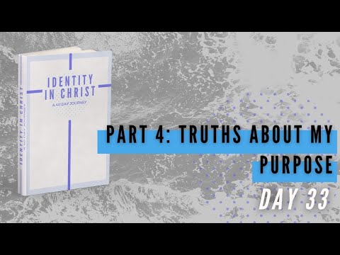 IDENTITY IN CHRIST | Day 33 | Part 4: Truths about my Purpose | 40 Day Devotional Journey