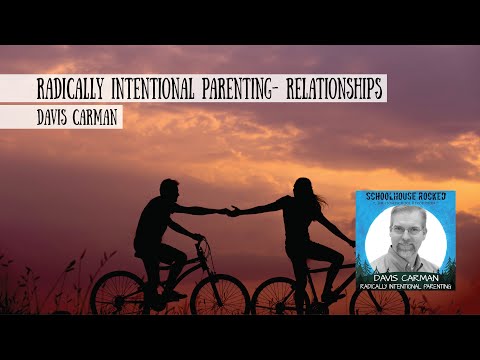 Radically Intentional Parenting: Relationships - Davis Carman