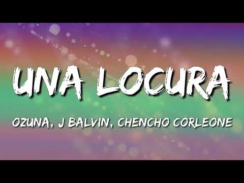 Ozuna x J Balvin x Chencho Corleone - Una Locura (Letra\Lyrics)