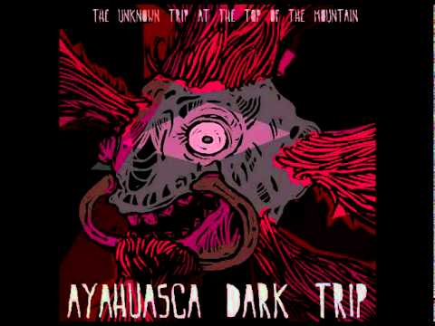 Ayahuasca Dark Trip - The Unknown Trip At The Top Of The Mountain - Part 1 (Buh Records)
