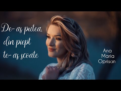Ana Maria Oprisan - De-as putea, din piept te-aș scoate