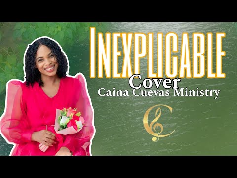 Inexplicable| Cover| Caina Cuevas Ministry #oasisministry