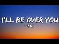 TOTO  - I'll Be Over You (Lyrics)
